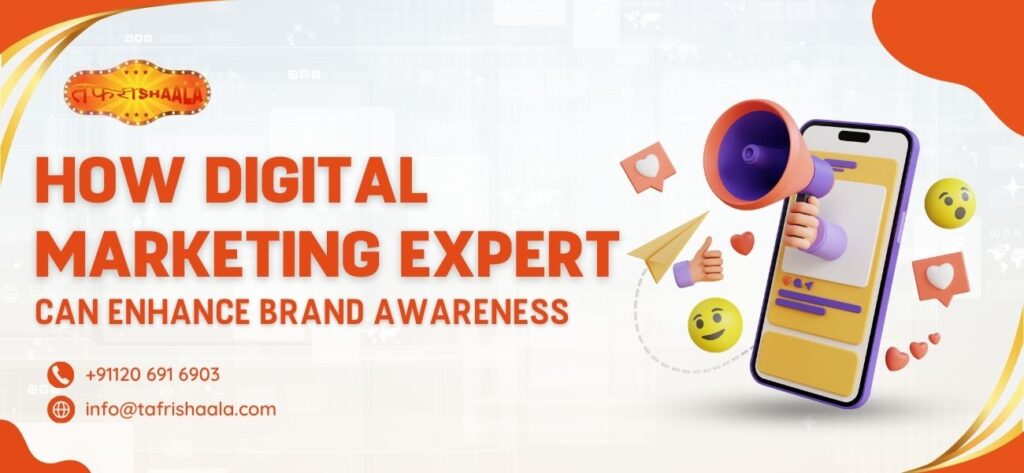 How a Digital marketing expert can improve brand awareness